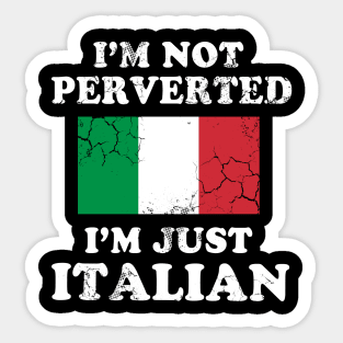 I'm Not Perverted I'm Just Italian Italy Italia Sticker